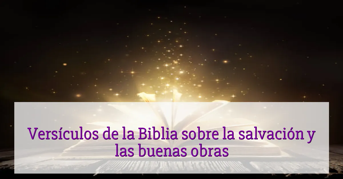 Versículos de la Biblia sobre la salvación y las buenas obras