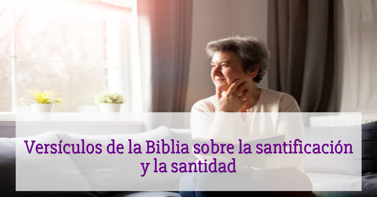 Versículos de la Biblia sobre la santificación y la santidad