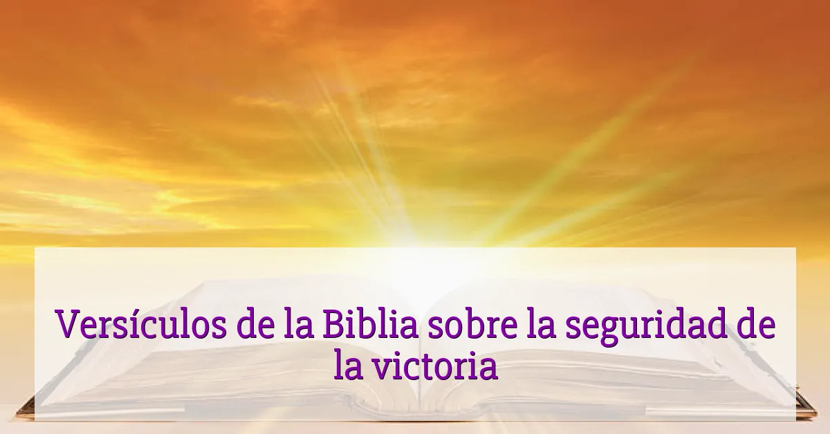 Versículos de la Biblia sobre la seguridad de la victoria