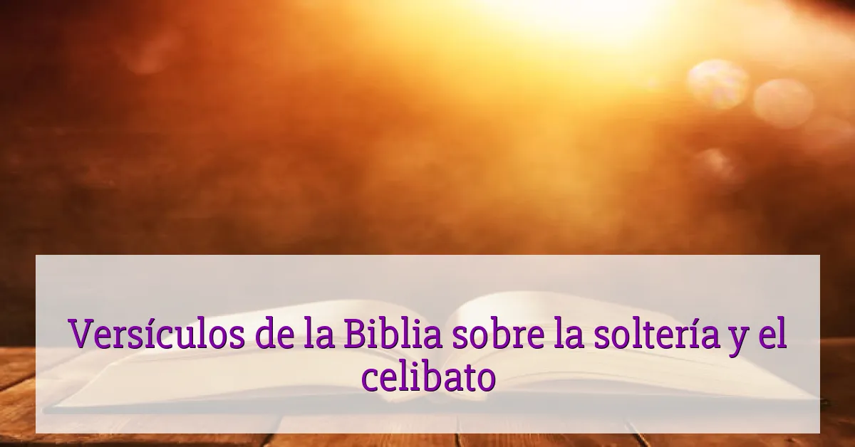 Versículos de la Biblia sobre la soltería y el celibato