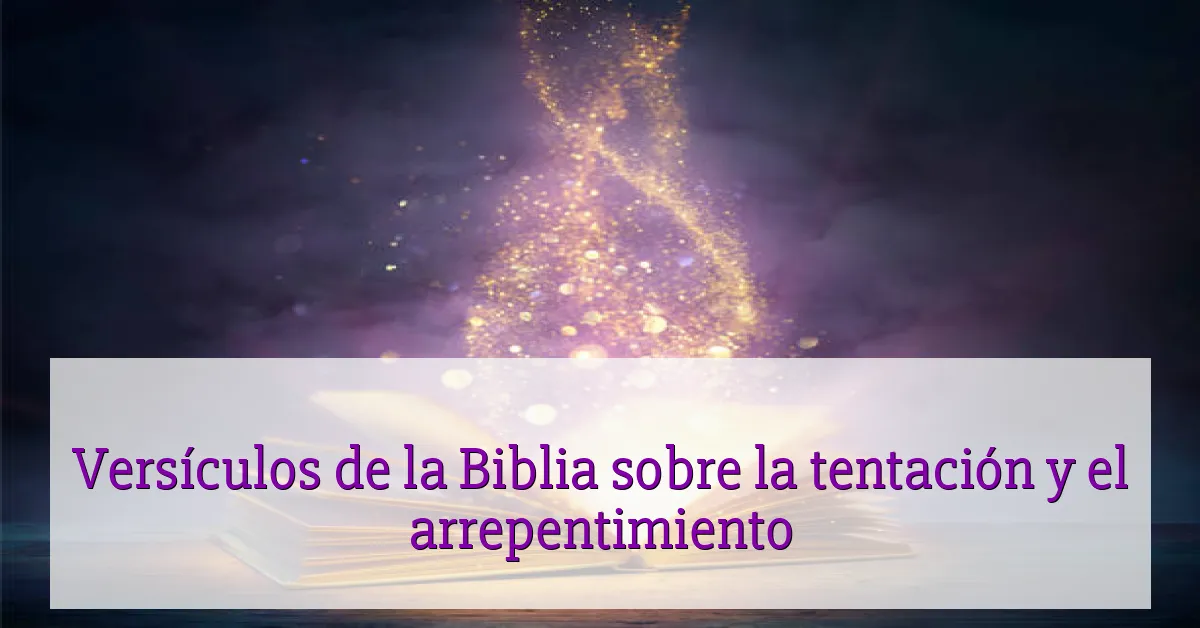 Versículos de la Biblia sobre la tentación y el arrepentimiento