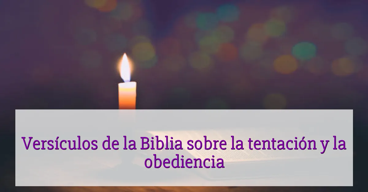 Versículos de la Biblia sobre la tentación y la obediencia