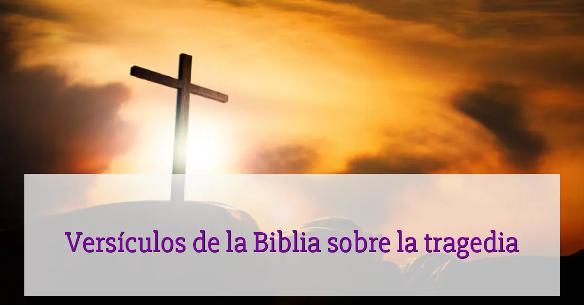 Versículos de la Biblia sobre la tragedia