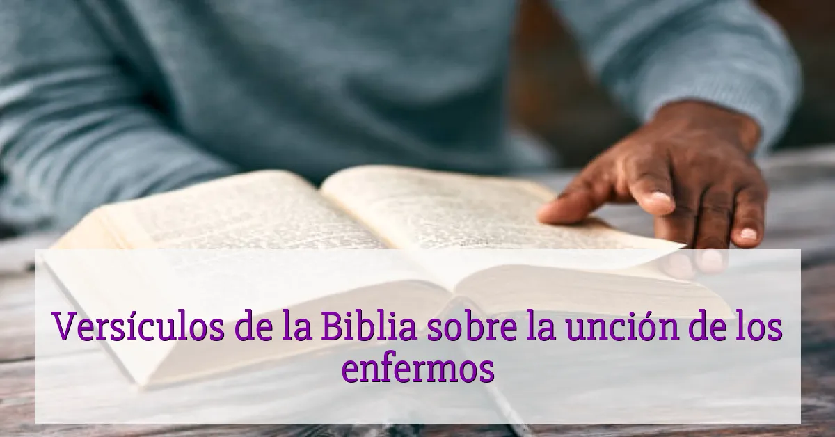 Versículos de la Biblia sobre la unción de los enfermos