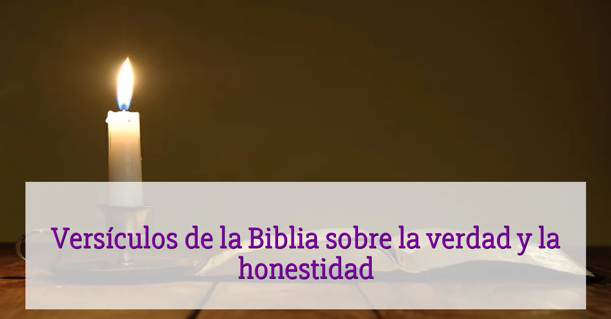 Versículos de la Biblia sobre la verdad y la honestidad