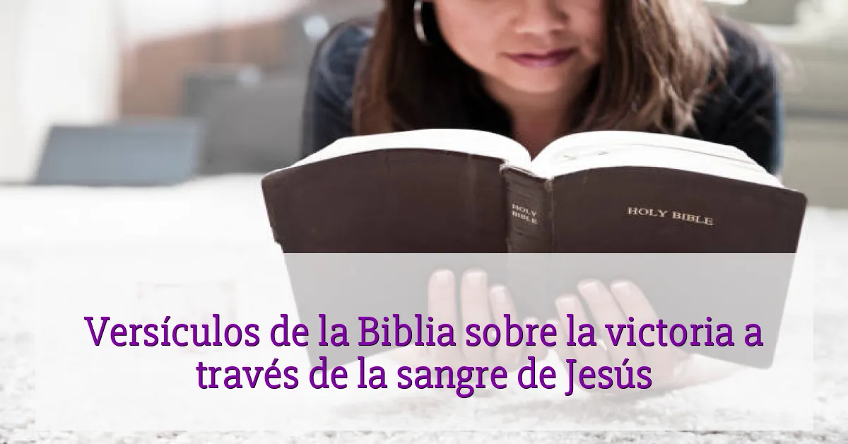 Versículos de la Biblia sobre la victoria a través de la sangre de Jesús