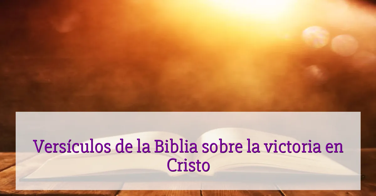 Versículos de la Biblia sobre la victoria en Cristo