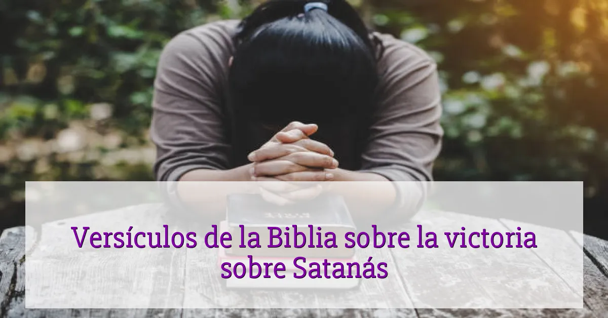 Versículos de la Biblia sobre la victoria sobre Satanás