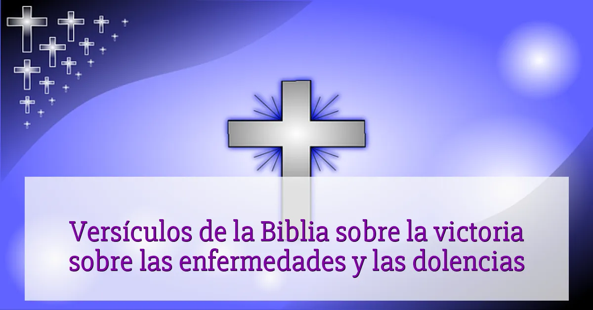 Versículos de la Biblia sobre la victoria sobre las enfermedades y las dolencias