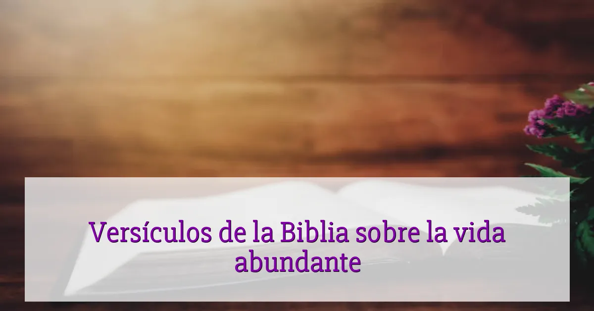 Versículos de la Biblia sobre la vida abundante