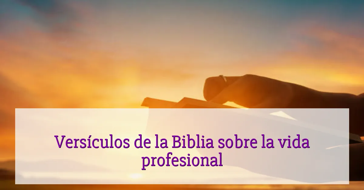 Versículos de la Biblia sobre la vida profesional