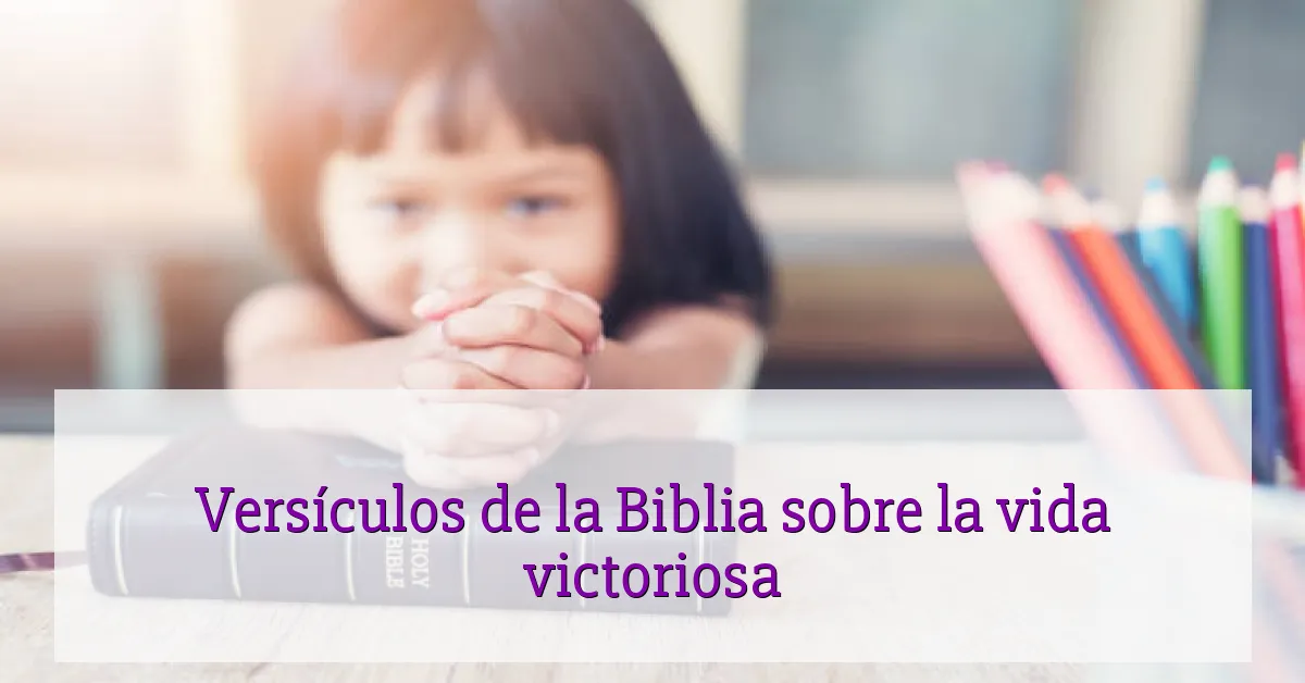 Versículos de la Biblia sobre la vida victoriosa