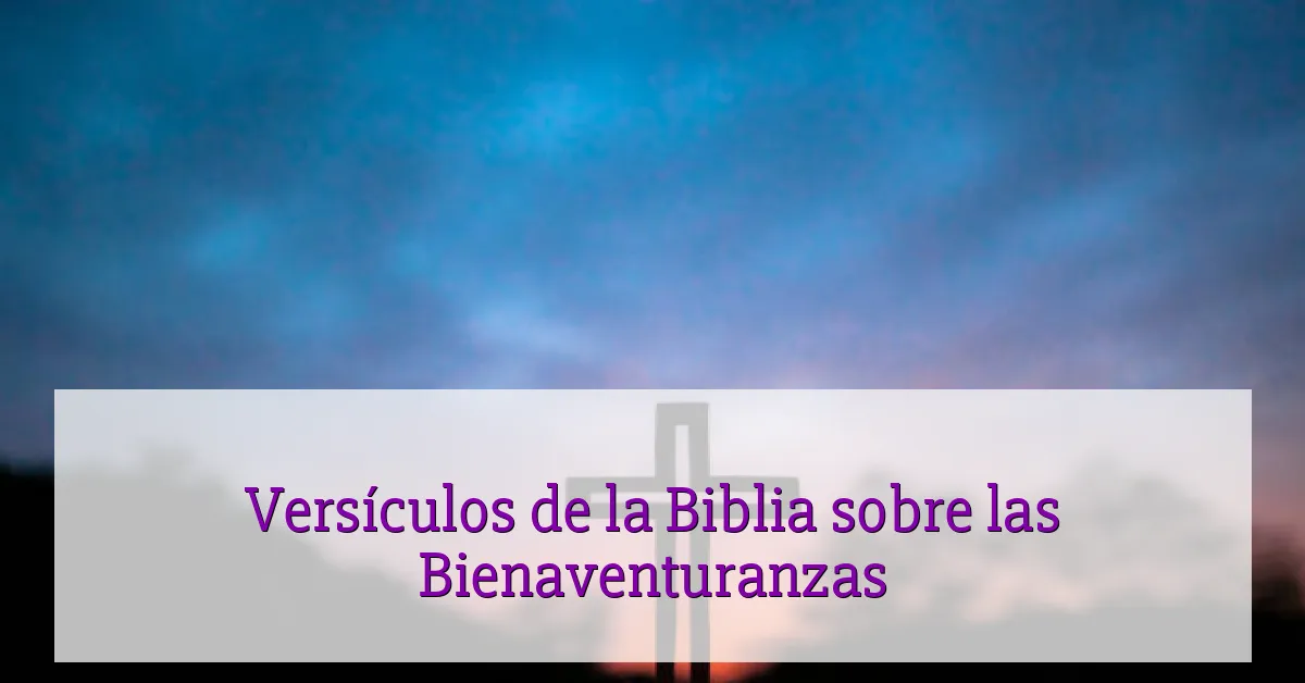 Versículos de la Biblia sobre las Bienaventuranzas