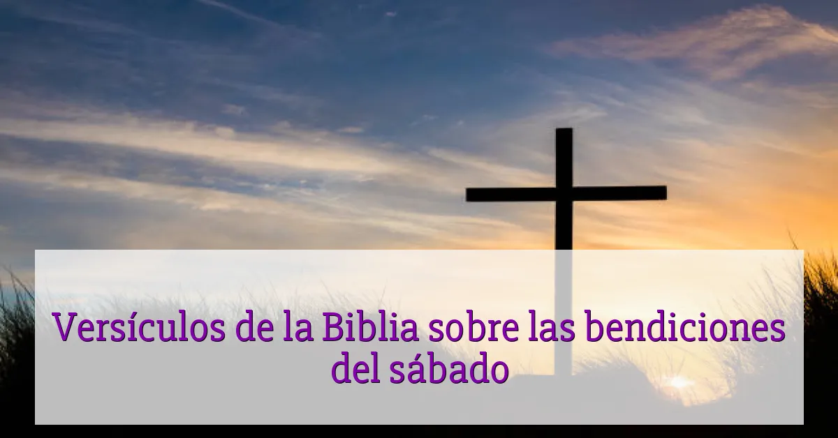 Versículos de la Biblia sobre las bendiciones del sábado