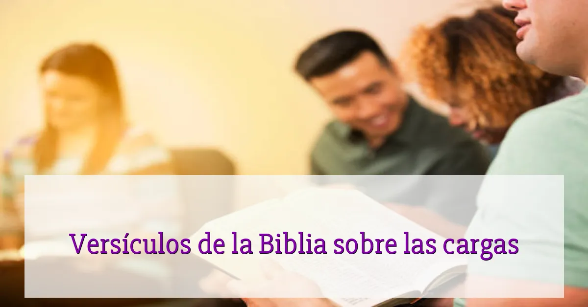 Versículos de la Biblia sobre las cargas