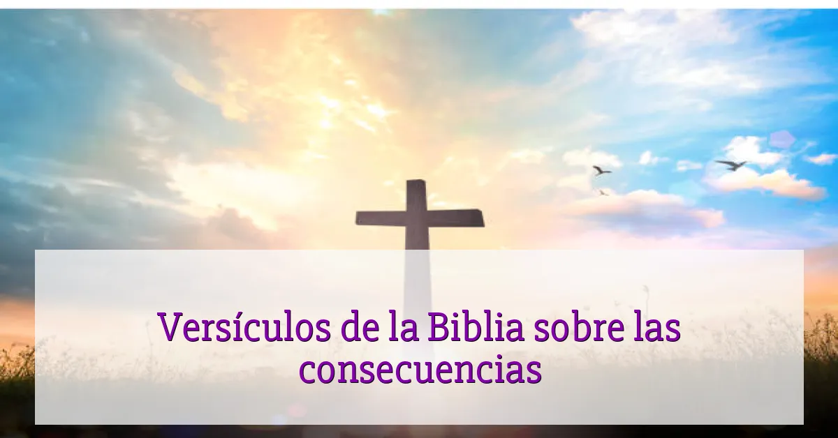 Versículos de la Biblia sobre las consecuencias