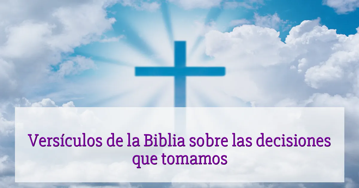 Versículos de la Biblia sobre las decisiones que tomamos
