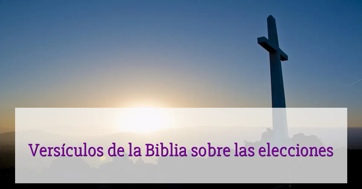 Versículos de la Biblia sobre las elecciones