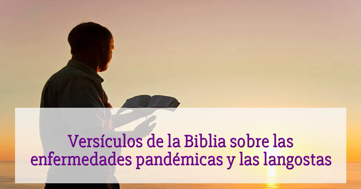 Versículos de la Biblia sobre las enfermedades pandémicas y las langostas