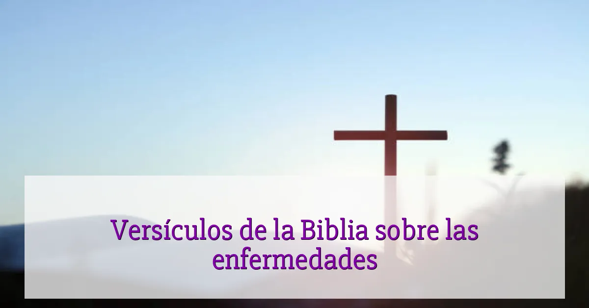 Versículos de la Biblia sobre las enfermedades