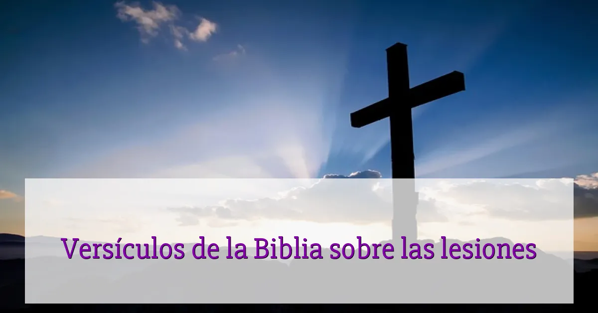 Versículos de la Biblia sobre las lesiones