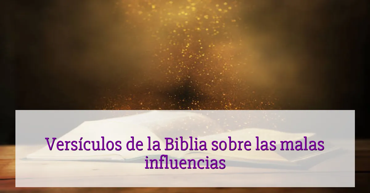 Versículos de la Biblia sobre las malas influencias