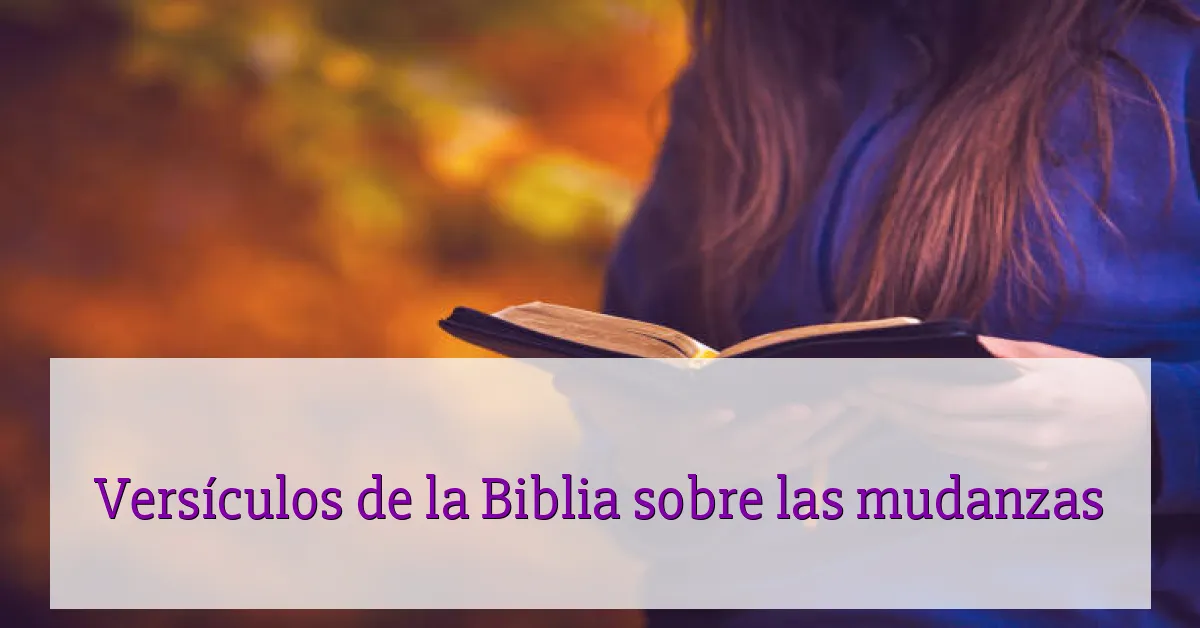 Versículos de la Biblia sobre las mudanzas