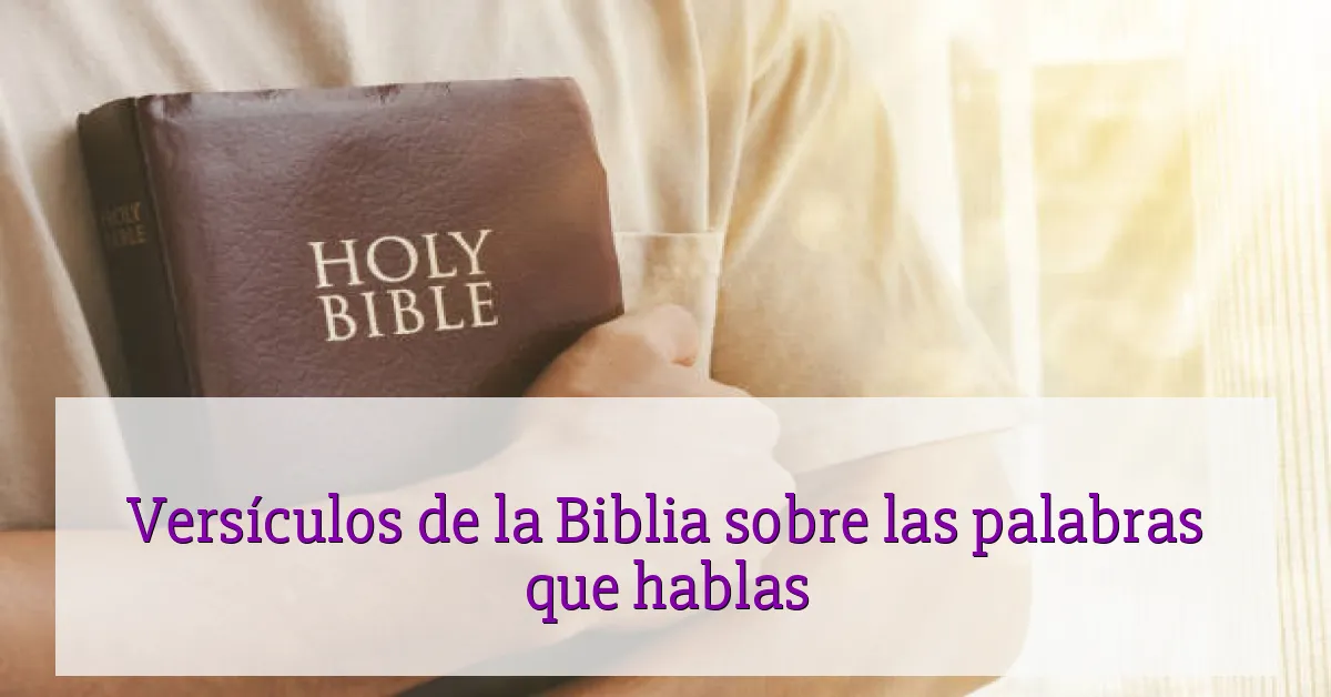 Versículos de la Biblia sobre las palabras que hablas