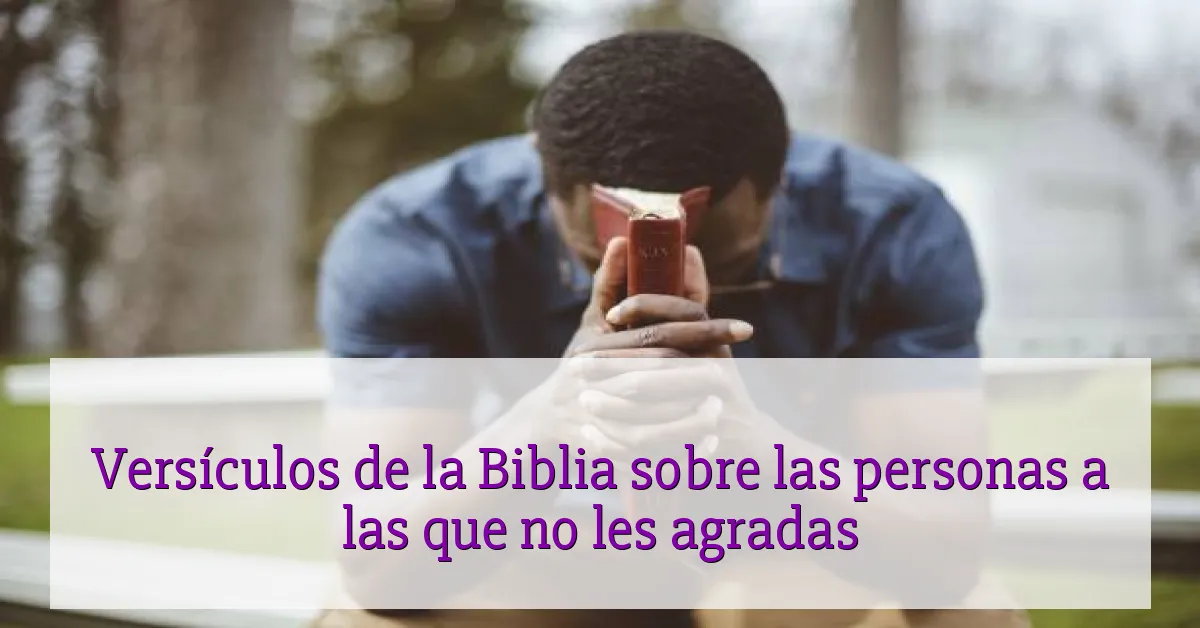 Versículos de la Biblia sobre las personas a las que no les agradas