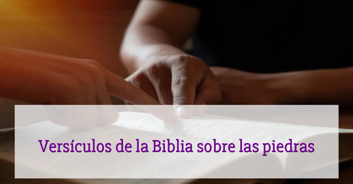 Versículos de la Biblia sobre las piedras