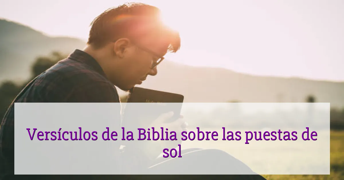 Versículos de la Biblia sobre las puestas de sol