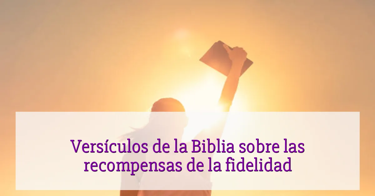 Versículos de la Biblia sobre las recompensas de la fidelidad