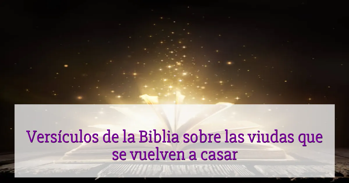 Versículos de la Biblia sobre las viudas que se vuelven a casar