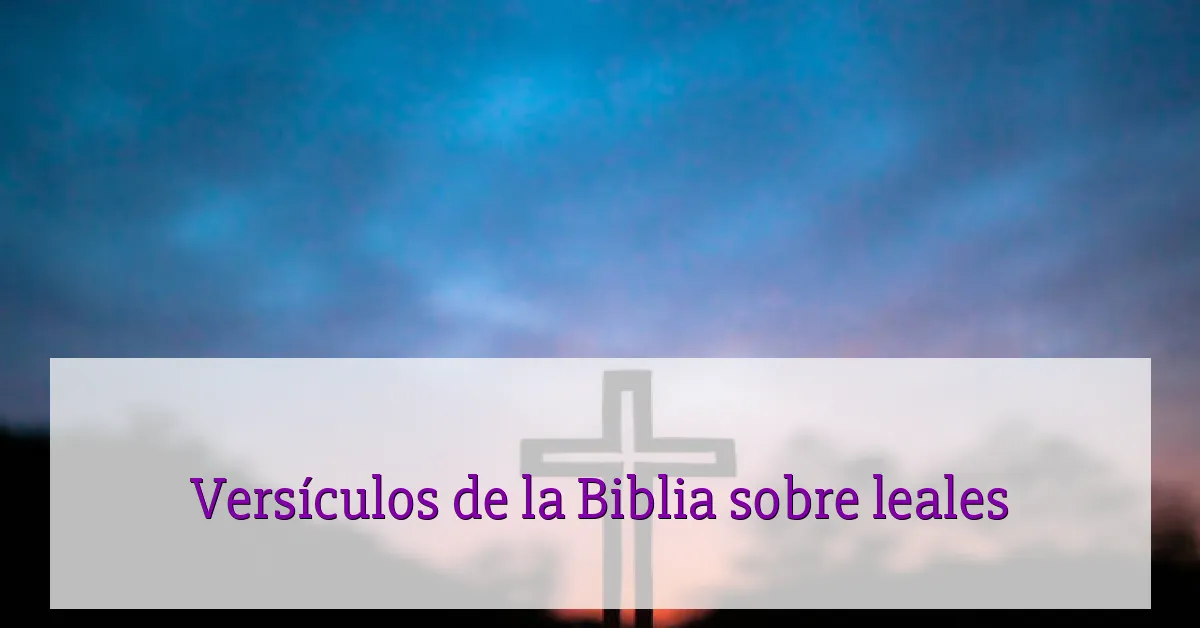Versículos de la Biblia sobre leales