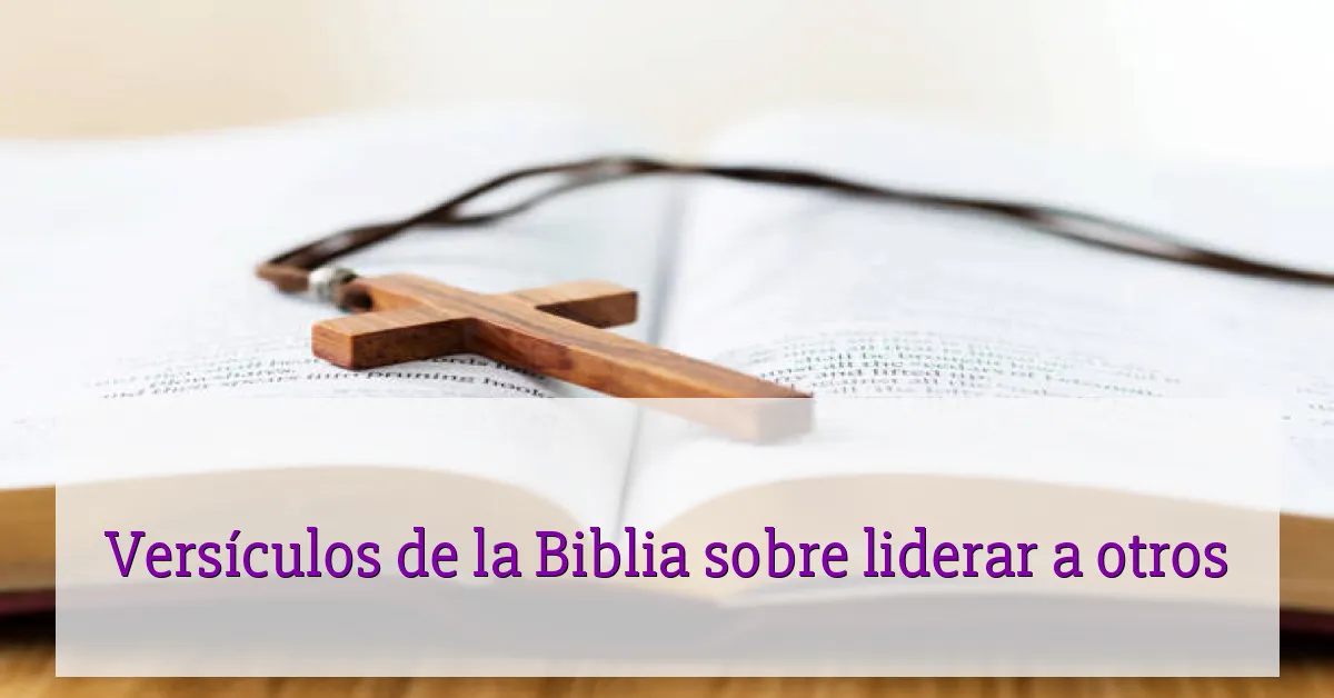 Versículos de la Biblia sobre liderar a otros