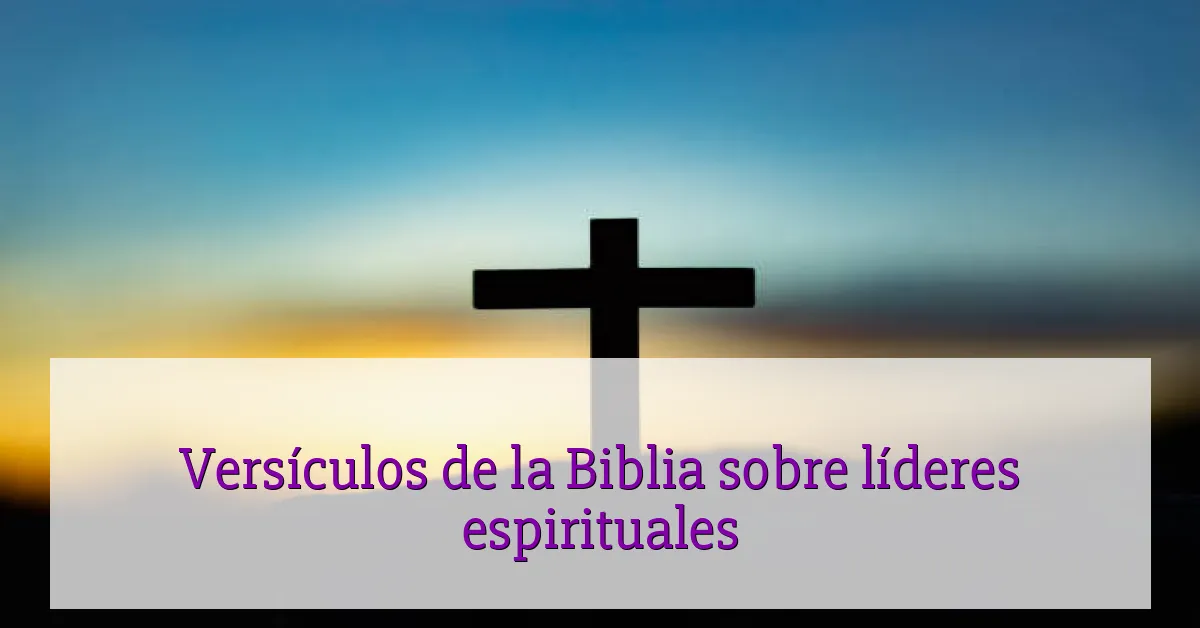 Versículos de la Biblia sobre líderes espirituales