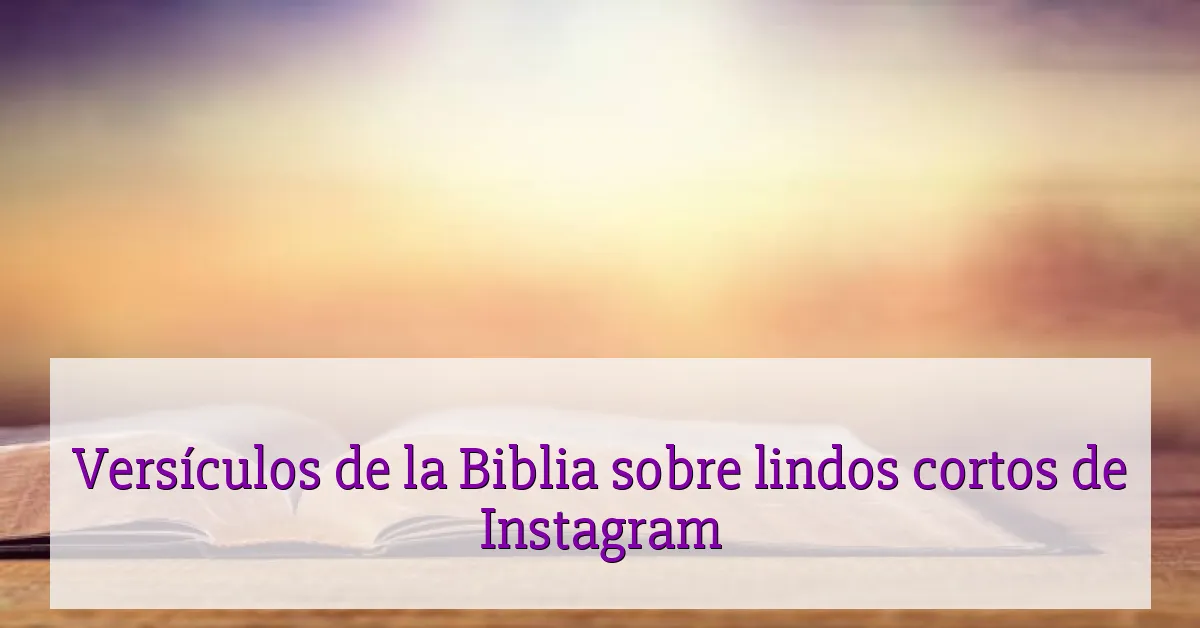 Versículos de la Biblia sobre lindos cortos de Instagram