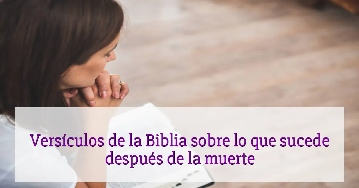 Versículos de la Biblia sobre lo que sucede después de la muerte