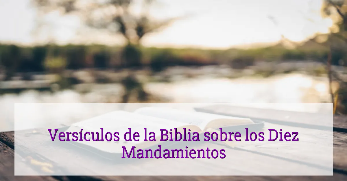 Versículos de la Biblia sobre los Diez Mandamientos