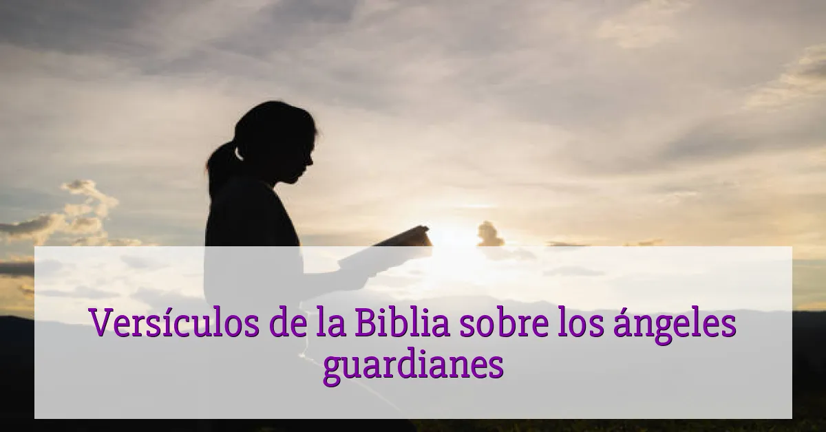 Versículos de la Biblia sobre los ángeles guardianes