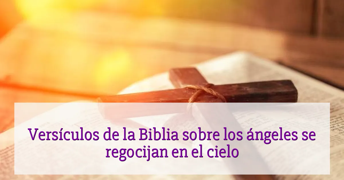 Versículos de la Biblia sobre los ángeles se regocijan en el cielo