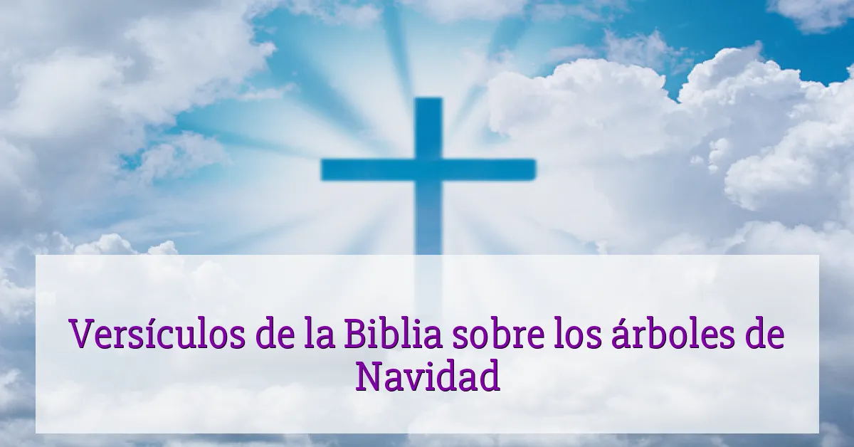 Versículos de la Biblia sobre los árboles de Navidad