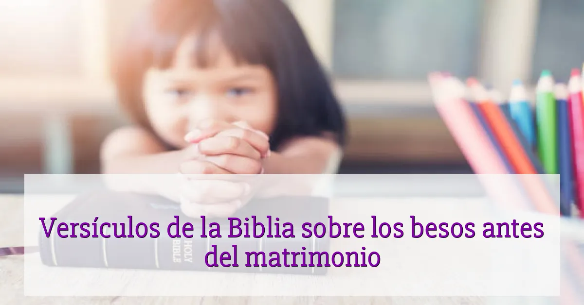 Versículos de la Biblia sobre los besos antes del matrimonio