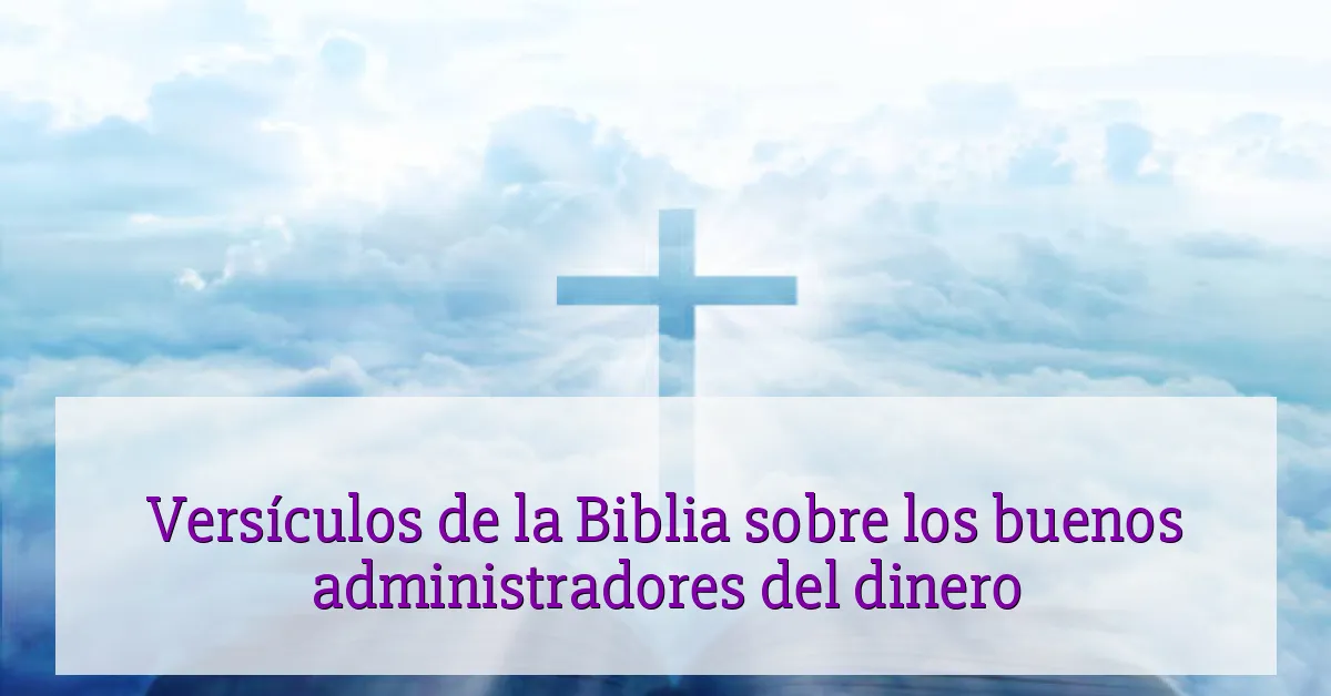 Versículos de la Biblia sobre los buenos administradores del dinero