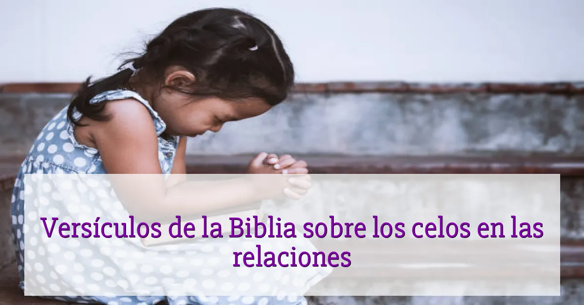 Versículos de la Biblia sobre los celos en las relaciones