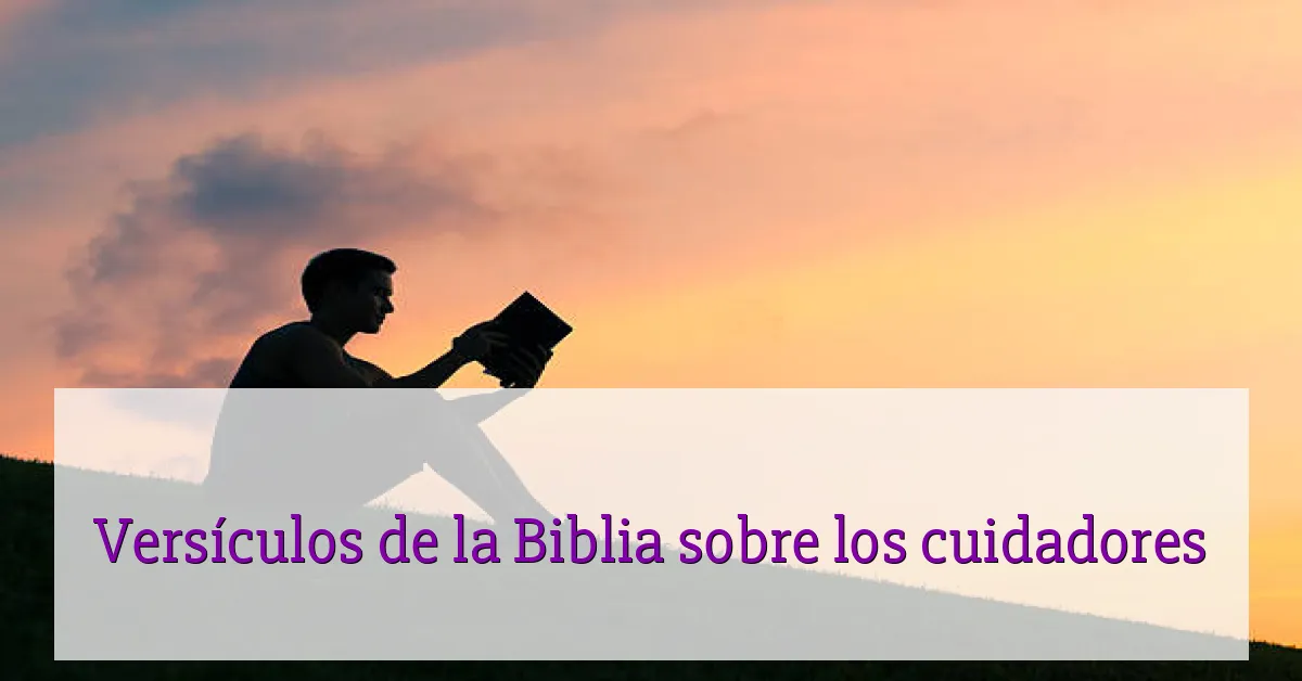Versículos de la Biblia sobre los cuidadores