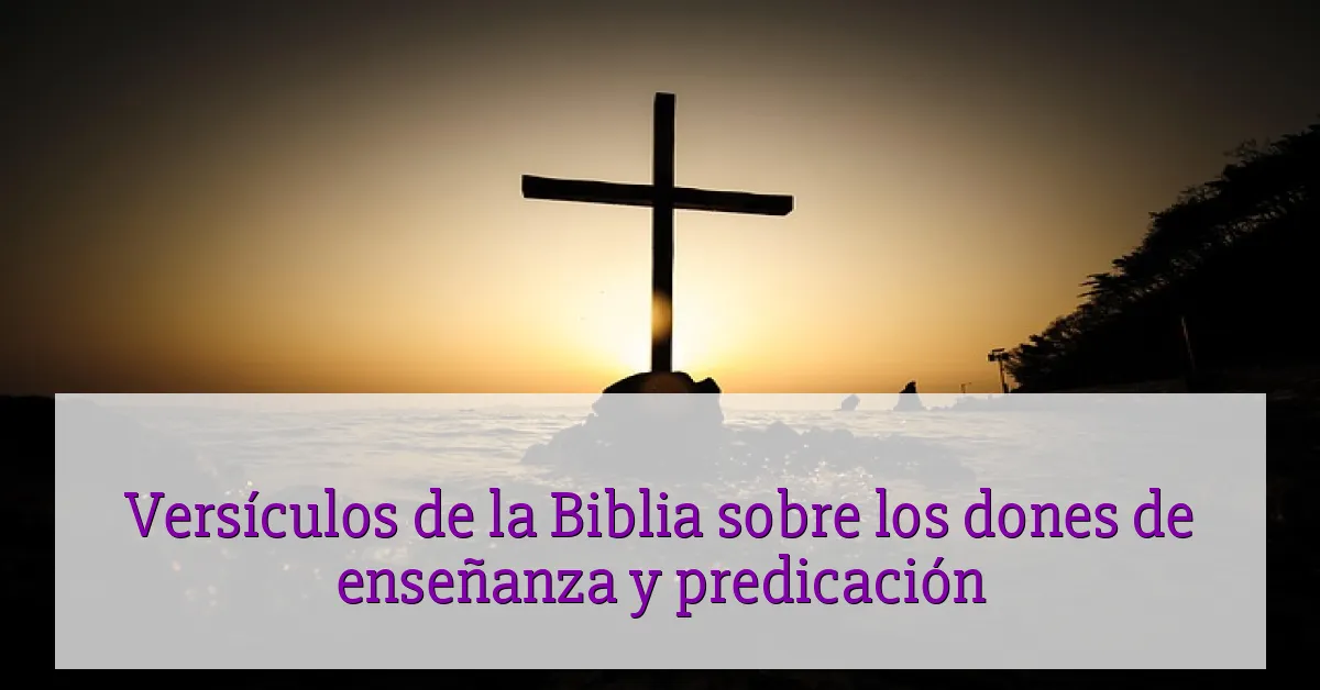Versículos de la Biblia sobre los dones de enseñanza y predicación