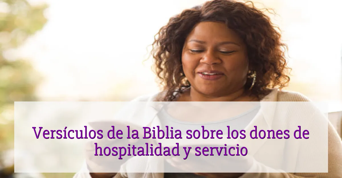 Versículos de la Biblia sobre los dones de hospitalidad y servicio