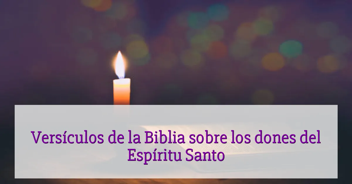 Versículos de la Biblia sobre los dones del Espíritu Santo