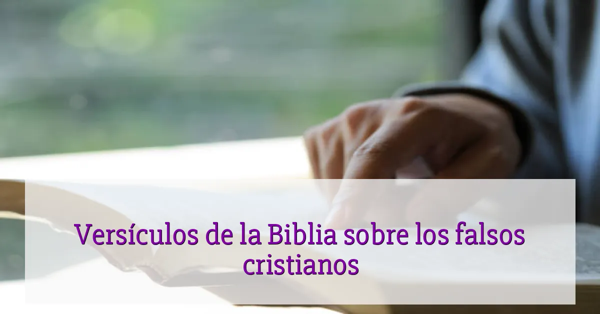 Versículos de la Biblia sobre los falsos cristianos